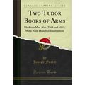 Two Tudor Books of Arms: Harleian Mss. Nos. 216...