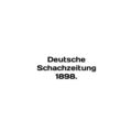 Deutsche Schachzeitung 1898. In English /Deutsc...