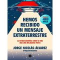 Hemos Recibido Un Mensaje Extraterrestre: La Verdad Cientifica Sobre La Vida Mas