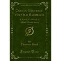 Cousin Geoffrey, the Old Bachelor, Vol. 1 of 3:...