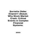 Sornette Didier. Why Stock Market Crash. Critical Events in Complex Financial S