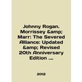 Johnny Rogan. Morrissey Marr: The Severed Alliance: Updated Revised 20th Annive