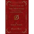 The Luck of the Mounted: A Tale of the Royal No...