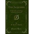 The Jacquerie, Vol. 3 of 3: Or the Lady and the...