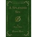 A Splendid Sin (Classic Reprint)