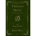 Trevlyn Hold, Vol. 1 of 3: Or, Squire Trevlyn's...