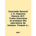 Courcelle Seneuil J. G. Courcel Senel J.G. Traite theorique et pratique des oper