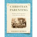 Christian Parenting: Wisdom And Perspectives From American History