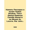 Camille Pissarro at the Louvre Museum: The Album. Text by John Revald Camille P