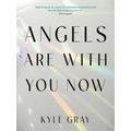 Angels Are With You Now by Kyle Gray