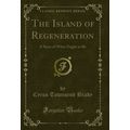 The Island of Regeneration: A Story of What Oug...