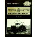 The Electric Locomotives of the North Eastern Railway by K. Hoole