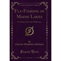 Fly-Fishing in Maine Lakes: Or Camp-Life in the...