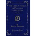 The Orphan Family, or Principle and Practice: A...