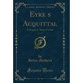 Eyres Acquittal, Vol. 3 of 3: A Sequel to 'Sto...
