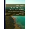 Grafting Tropical Fruit Trees in Hawaii; no. 6 by Willis T. Pope