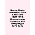 Saurat Denis. Modern French Literature 1870-1940. Modern French Literature 187