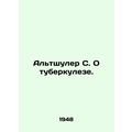 Altshuler S. On TB. In Russian /Altshuler S. O tuberkuleze.