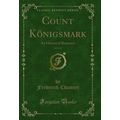 Count Königsmark, Vol. 2 of 3: An Historical Ro...