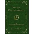 Yankee Enchantments (Classic Reprint)