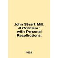 John Stuart MS.Pb.A Criticism: with Personal Re...