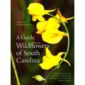 A Guide To The Wildflowers Of South Carolina