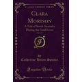 Clara Morison, Vol. 2 of 2: A Tale of South Aus...