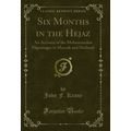 Six Months in the Hejaz (Classic Reprint)