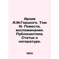 A.M.Gorky Archive. Volume III. Stories, memoirs...