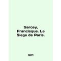 Sarcey, Francisca. Le Siege de Paris. In English /Sarcey, Francisque. Le Siege