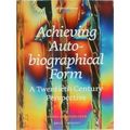 Achieving Autobiographical Form - A Twentieth Century Perspective by Nicholas Me