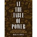 At The Table Of Power: Food And Cuisine In The African American Struggle For Fre