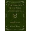 The Romance of the Shoe: Being the History of S...