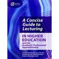 A Concise Guide To Lecturing In Higher Educatio...