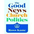 The Good News Of Church Politics