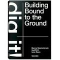 Dig it! Building Bound to the Ground by Bjarne Mastenbroek