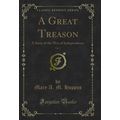 A Great Treason, Vol. 1: A Story of the War of ...