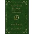 As It May Happen: A Story of American Life and ...