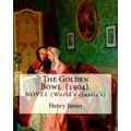 The Golden Bowl (1904) By: Henry James: Novel (World's Classic's) by Henry James