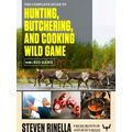 The Complete Guide to Hunting, Butchering, and Cooking Wild Game