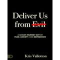 Deliver Us From Evil: A 40-Day Journey out of Fear, Anxiety, and Depression by K