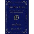The Sky Blue: A Tale of the Iron Horse and of t...