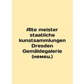 Alte meister staatliche kunstsammlungen Dresden Gemeldegalerie (German.)/Alte m