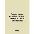 Royer Louis Charles. Shem. Shem) Le Desir. (Desire).