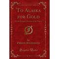 To Alaska for Gold: Or the Fortune Hunters of t...