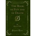 The Book of Pity and of Death (Classic Reprint)