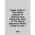 Taylor Colin F. The Plains Indians: A Cultural and Historical View of The North