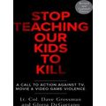 Stop Teaching Our Kids To Kill, Revised And Updated Edition