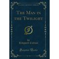 The Man in the Twilight (Classic Reprint)