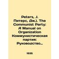 Peters, J. Peters, J.). The Communist Party: A Manual on Organization The Commun